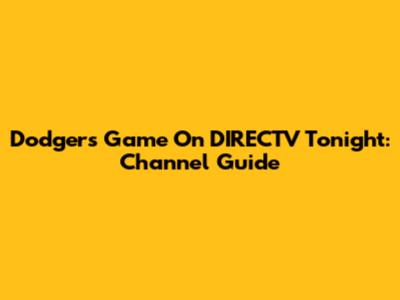 Dodgers Game On DIRECTV Tonight: Channel Guide