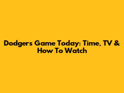 Dodgers Game Today: Time, TV & How To Watch