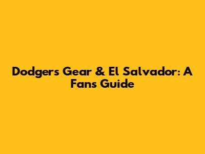 Dodgers Gear & El Salvador: A Fan's Guide