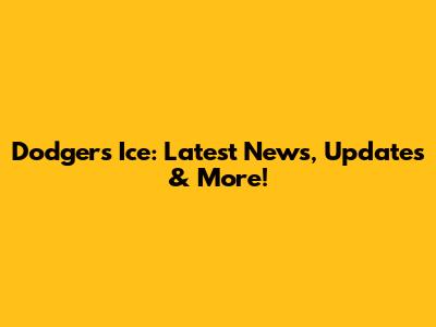 Dodgers Ice: Latest News, Updates & More!