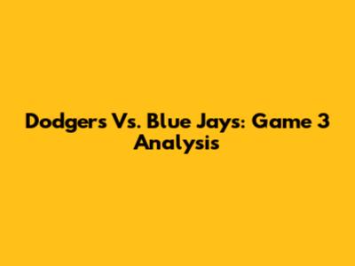 Dodgers Vs. Blue Jays: Game 3 Analysis