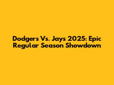 Dodgers Vs. Jays 2025: Epic Regular Season Showdown