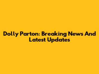 Dolly Parton: Breaking News And Latest Updates