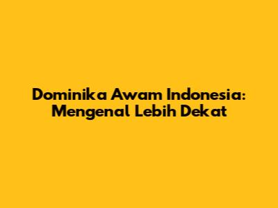 Dominika Awam Indonesia: Mengenal Lebih Dekat