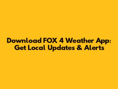 Download FOX 4 Weather App: Get Local Updates & Alerts