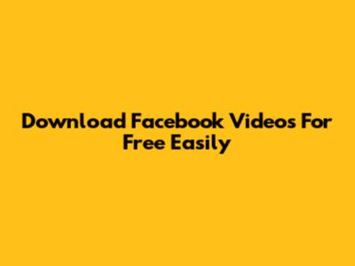 Download Facebook Videos For Free Easily