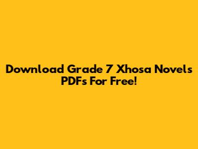 Download Grade 7 Xhosa Novels PDFs For Free!