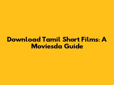 Download Tamil Short Films: A Moviesda Guide