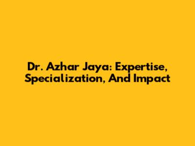 Dr. Azhar Jaya: Expertise, Specialization, And Impact