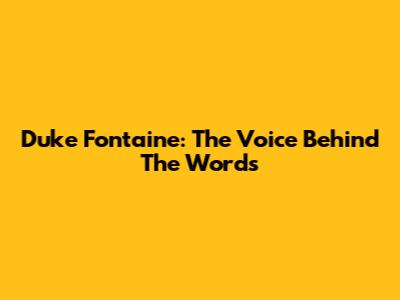 Duke Fontaine: The Voice Behind The Words
