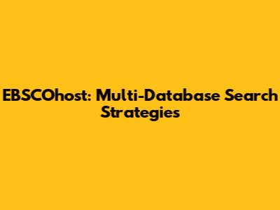EBSCOhost: Multi-Database Search Strategies