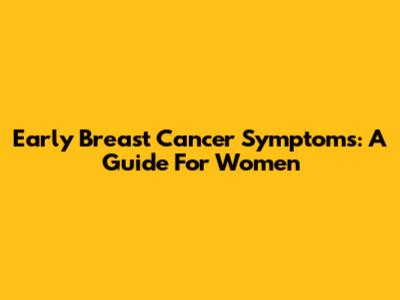 Early Breast Cancer Symptoms: A Guide For Women