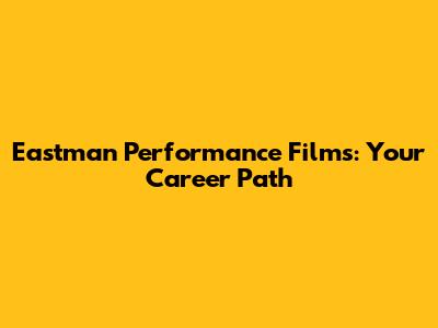 Eastman Performance Films: Your Career Path