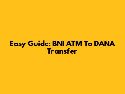 Easy Guide: BNI ATM To DANA Transfer