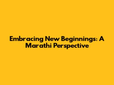 Embracing New Beginnings: A Marathi Perspective