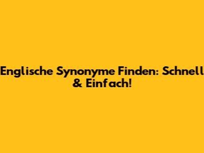 Englische Synonyme Finden: Schnell & Einfach!