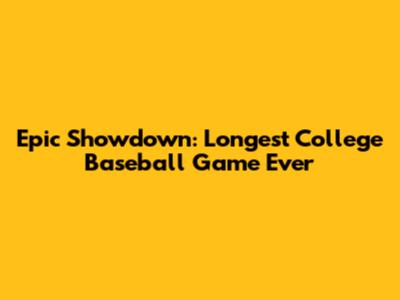 Epic Showdown: Longest College Baseball Game Ever