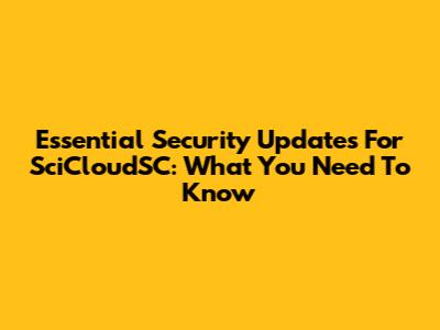Essential Security Updates For SciCloudSC: What You Need To Know