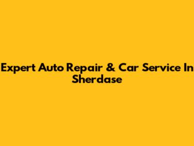 Expert Auto Repair & Car Service In Sherdase