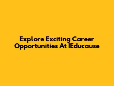 Explore Exciting Career Opportunities At IEducause