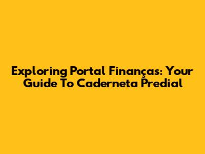 Exploring Portal Finanças: Your Guide To Caderneta Predial