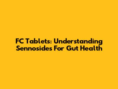 FC Tablets: Understanding Sennosides For Gut Health