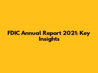 FDIC Annual Report 2021: Key Insights