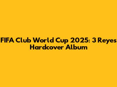 FIFA Club World Cup 2025: 3 Reyes Hardcover Album