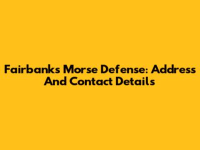 Fairbanks Morse Defense: Address And Contact Details