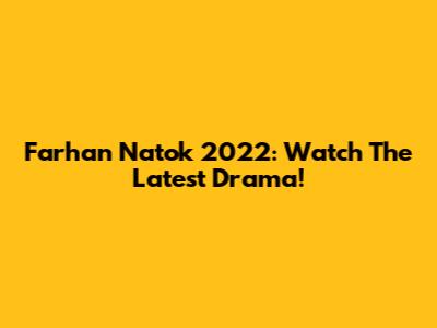 Farhan Natok 2022: Watch The Latest Drama!