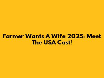 Farmer Wants A Wife 2025: Meet The USA Cast!