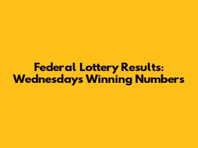 Federal Lottery Results: Wednesday's Winning Numbers