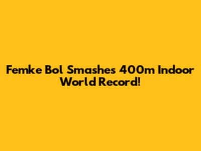 Femke Bol Smashes 400m Indoor World Record!