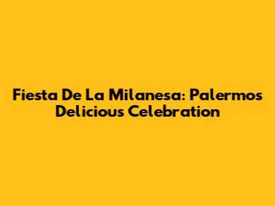 Fiesta De La Milanesa: Palermo's Delicious Celebration