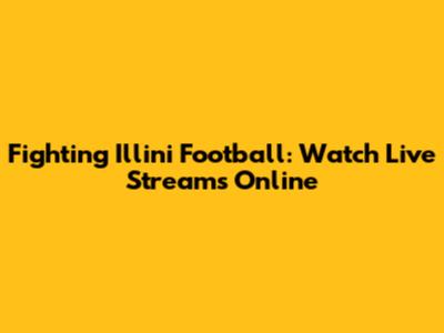 Fighting Illini Football: Watch Live Streams Online