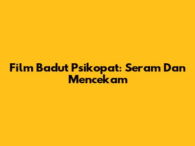 Film Badut Psikopat: Seram Dan Mencekam