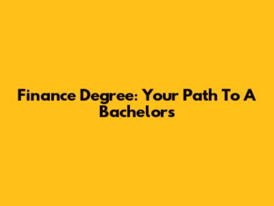 Finance Degree: Your Path To A Bachelor's