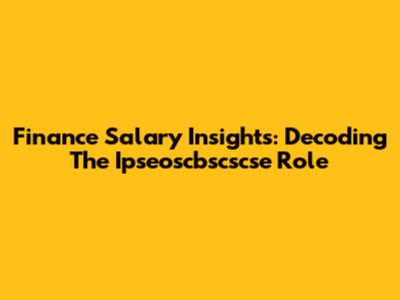 Finance Salary Insights: Decoding The Ipseoscbscscse Role