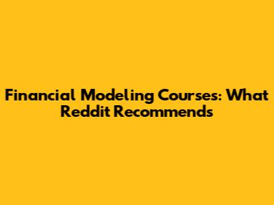 Financial Modeling Courses: What Reddit Recommends