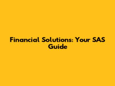 Financial Solutions: Your SAS Guide
