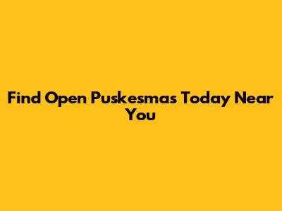 Find Open Puskesmas Today Near You