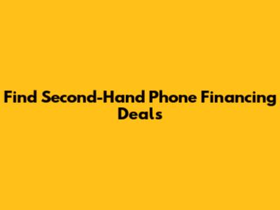 Find Second-Hand Phone Financing Deals