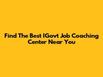 Find The Best IGovt Job Coaching Center Near You