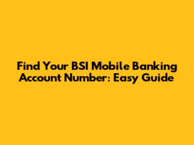 Find Your BSI Mobile Banking Account Number: Easy Guide