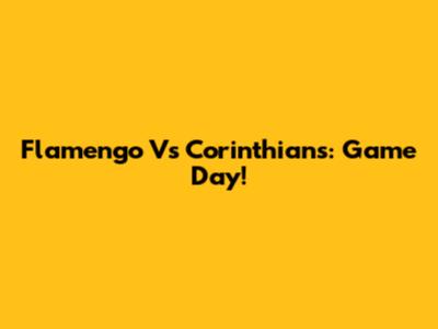 Flamengo Vs Corinthians: Game Day!