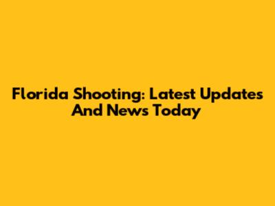 Florida Shooting: Latest Updates And News Today