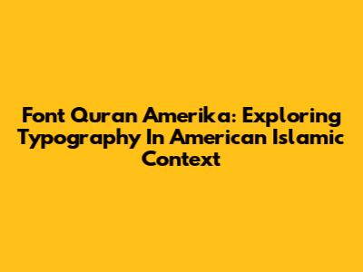 Font Quran Amerika: Exploring Typography In American Islamic Context