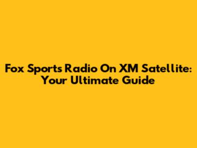 Fox Sports Radio On XM Satellite: Your Ultimate Guide