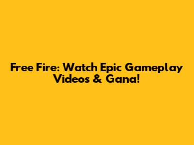 Free Fire: Watch Epic Gameplay Videos & Gana!