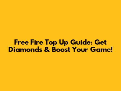 Free Fire Top Up Guide: Get Diamonds & Boost Your Game!